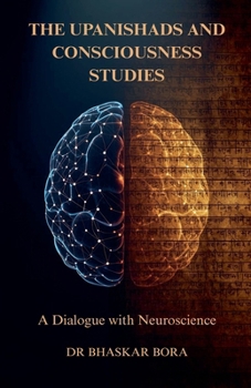 The Upanishads and Consciousness Studies: A Dialogue with Neuroscience