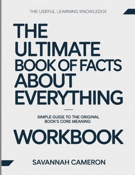 The Useful Learning Knowledge The Ultimate Book of Facts About Everything: Simple Guide to the Original Book’s Core Meaning