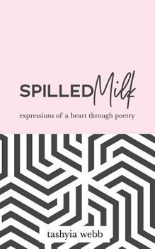 Paperback Spilled Milk: Expressions of a Heart Through Poetry Book