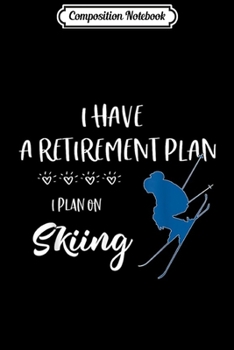Paperback Composition Notebook: Ski Skiing Retirement Plan for downhill Skier Journal/Notebook Blank Lined Ruled 6x9 100 Pages Book