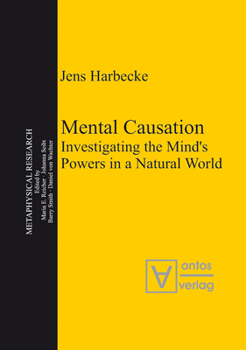 Hardcover Mental Causation: Investigating the Mind's Powers in a Natural World Book