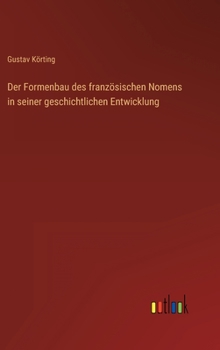 Der Formenbau des französischen Nomens in seiner geschichtlichen Entwicklung