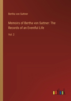 Paperback Memoirs of Bertha von Suttner: The Records of an Eventful Life: Vol. 2 Book