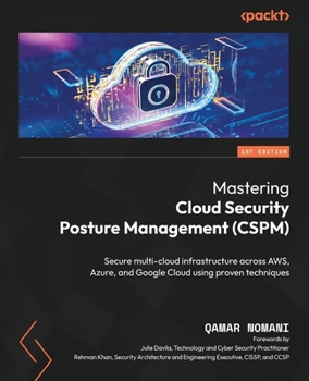 Paperback Mastering Cloud Security Posture Management (CSPM): Secure multi-cloud infrastructure across AWS, Azure, and Google Cloud using proven techniques Book