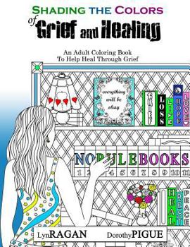 Paperback Shading The Colors of Grief and Healing: An Adult Coloring Book To Help Heal Through Grief Book