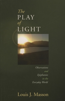 Paperback The Play of Light: Observations and Epiphanies in the Everyday World Book