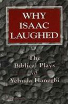 Paperback Why Isaac Laughed: The Biblical Plays of Yehuda Hanegbi Book