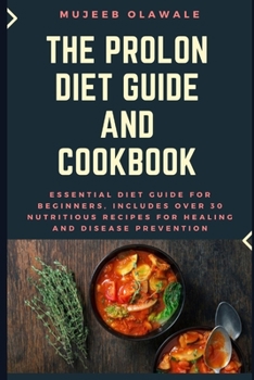 Paperback The Prolon Diet Guide and Cookbook: Essential Diet Guide for Beginners, Includes Over 30 Nutritious Recipes for Healing and Disease Prevention Book