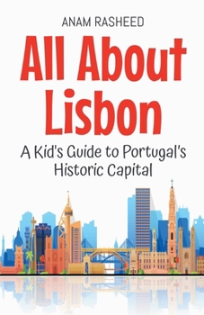 Paperback All About Lisbon: A Kid's Guide to Portugal's Historic Capital Book