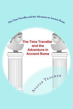 Paperback The Time Traveller and the adventure in Ancient Rome Book