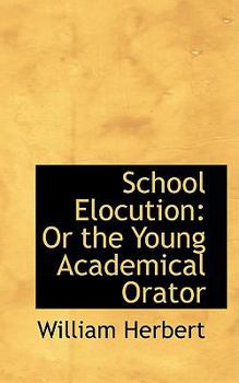 Paperback School Elocution: Or the Young Academical Orator Book