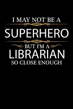 I May not be a Superhero but I'm a Librarian so close enough Graduation Journal 6 x 9 120 pages Graduate notebook: Funny Careers Graduation Notebook
