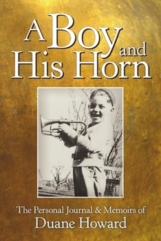 Paperback A Boy and His Horn: The Personal Journal & Memoirs of Book
