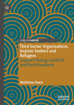Hardcover Third Sector Organisations, Asylum Seekers and Refugees: Support During Covid-19 and Post-Pandemic Book
