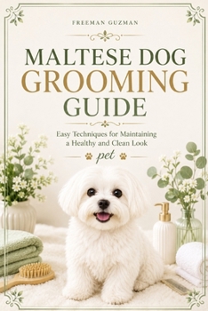 Paperback Maltese Dog Grooming Guide: Easy Techniques for Maintaining a Healthy and Clean Look Pet Book