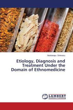 Paperback Etiology, Diagnosis and Treatment Under the Domain of Ethnomedicine Book