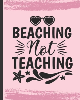Paperback Beaching Not Teaching: From Summer To September Classroom Organization With The Ultimate Undated Teacher Planner Notebook: Makes A Great Educ Book