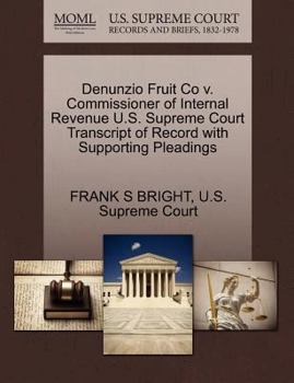 Paperback Denunzio Fruit Co V. Commissioner of Internal Revenue U.S. Supreme Court Transcript of Record with Supporting Pleadings Book