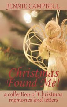 Paperback Christmas Found Me!: A Collection of Christmas Memories and Letters Book