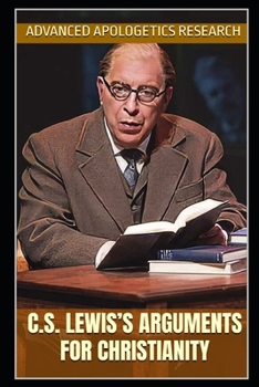 C.S. Lewis’s Arguments for Christianity