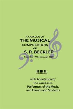 Paperback A Catalog of the Musical Works of Stanworth Russell Beckler: Compositions 1940s-2008 Book