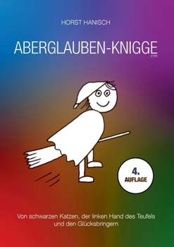 Aberglaube-Knigge 2100: Von schwarzen Katzen, der linken Hand des Teufels und den Glücksbringern (German Edition)