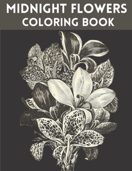 Paperback Midnight Flowers Coloring Book: Flower Designs On Black Backgrounds Designed Book