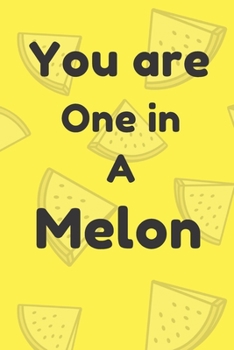 Paperback You are one in a melon: Funny melon valentine's day gift for lovers, wife, husband, bofriend or girlfriend Book