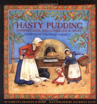 Library Binding Hasty Pudding, Johnny Cakes and Other Good Stuff: Cooking in Colonial America Book