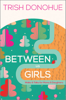 Between Us Girls: Walks & Talks for Moms and Daughters - Book  of the Between Us