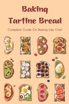 Paperback Baking Tartine Bread: Complete Guide On Baking Like Chef: Tartine Cookbook Book