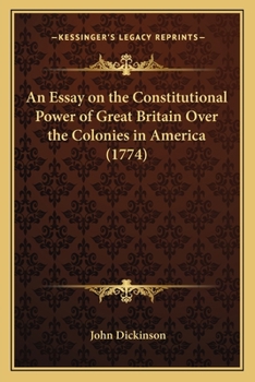 Paperback An Essay on the Constitutional Power of Great Britain Over the Colonies in America (1774) Book