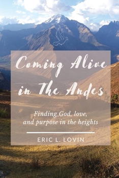 Paperback Coming Alive in The Andes: Finding God, love, and purpose in the heights Book