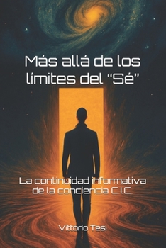Paperback Más allá de los límites del "Sé": La continuidad informativa de la conciencia C.I.C. [Spanish] Book