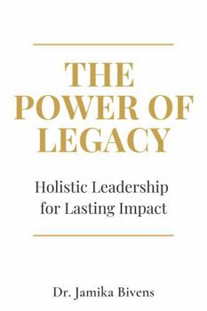 The Power of Legacy: Holistic Leadership for Lasting Impact