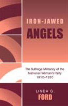 Paperback Iron-Jawed Angels: The Suffrage Militancy of the National Woman's Party 1912-1920 Book