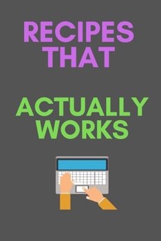 RECIPES That Actually Works: All Purpose  Recipes  6x9" Blank Lined Formated Cooking Notebook Journal  Way Better Than A Card Trendy Unique Gift For  Home Kitchen