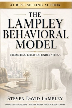 THE LAMPLEY BEHAVIORAL MODEL: Predicting Behavior Under Stress