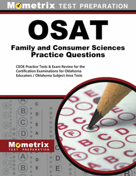 OSAT Family and Consumer Sciences Practice Questions: CEOE Practice Tests & Exam Review for the Certification Examinations for Oklahoma Educators / ... Area Tests