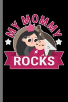 My Mommy Rocks: Mother's Day Women's Month Shirt Women Mom My Mommy Rocks Gift (6"x9") Lined notebook Journal to write in