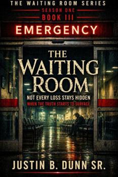 The Waiting Room: Not Every Loss Stays Hidden: When the Truth Starts to Surface (The Waiting Room Season One)