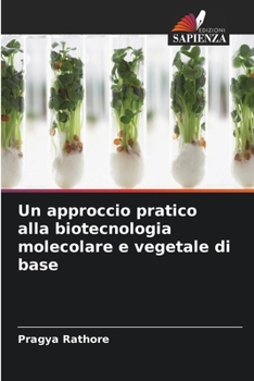 Un approccio pratico alla biotecnologia molecolare e vegetale di base (Italian Edition)