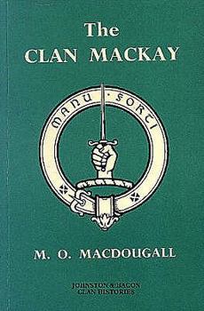 The Clan Mackay: The Celtic Resistance to Feudal Superiority (Johnston's clan histories)