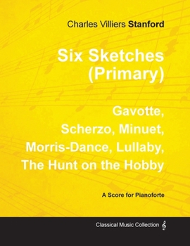 Paperback Six Sketches (Primary) - Gavotte, Scherzo, Minuet, Morris-Dance, Lullaby, The Hunt on the Hobby - Sheet Music for Pianoforte Book