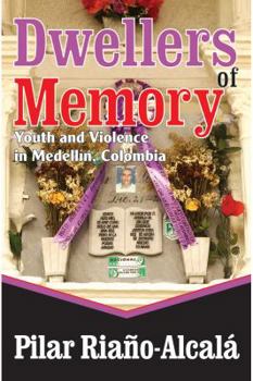 Dwellers of Memory: Youth and Violence in Medellin, Colombia (Memory and Narrative)