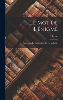 Hardcover Le mot de l'énigme: Explication de la prophétie de St. Malachie [French] Book