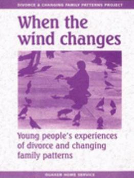 Paperback When the Wind Changes: Young People's Experiences of Divorce and Changing Family Patterns Book