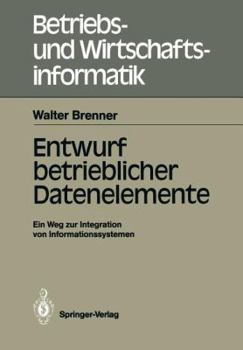 Paperback Entwurf Betrieblicher Datenelemente: Ein Weg Zur Integration Von Informationssystemen [German] Book