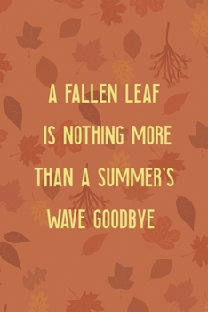 Paperback A Fallen Leaf Is Nothing More Than A Summer's Wave Goodbye: All Purpose 6x9 Blank Lined Notebook Journal Way Better Than A Card Trendy Unique Gift Tan Book