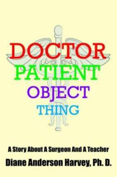 Paperback Doctor, Patient, Object, Thing: A Story About A Surgeon And A Teacher Book
